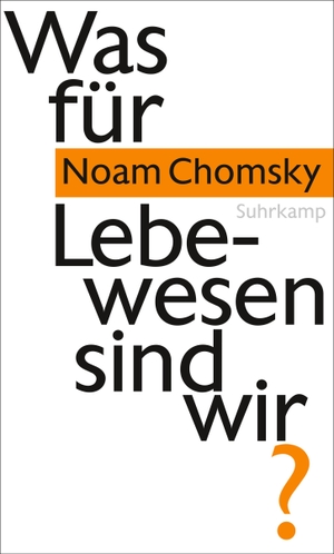 Chomsky, Noam. Was für Lebewesen sind wir?. Suhrkamp Verlag AG, 2016.