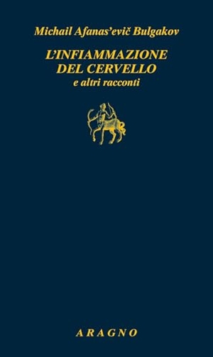 Bulgakov, Michail. L' infiammazione del cervello e altri racconti. Aragno, 2026.
