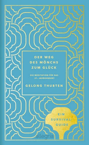Thubten, Gelong. Der Weg des Mönchs zum Glück - Meditation für das 21. Jahrhundert. Allegria Verlag, 2020.