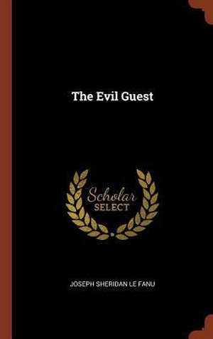 Le Fanu, Joseph Sheridan. The Evil Guest. PINNACLE PR, 2017.