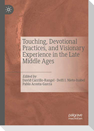 Touching, Devotional Practices, and Visionary Experience in the Late Middle Ages