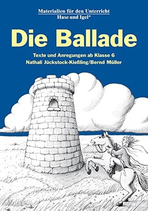Jückstock-Kiessling, Nathali / Bernd Müller. Die Ballade - Texte und Anregungen ab Klasse 6. Hase und Igel Verlag GmbH, 2007.