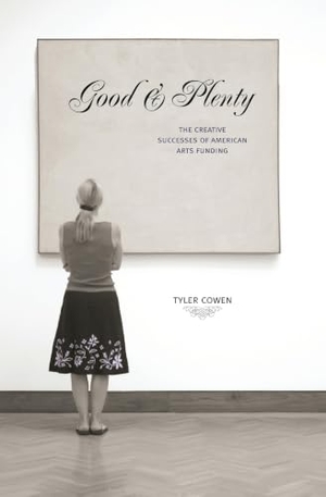 Cowen, Tyler. Good & Plenty - The Creative Successes of American Arts Funding. Princeton University Press, 2010.