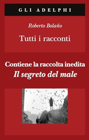 Bolaño, Roberto. Tutti i racconti. Adelphi, 2025.