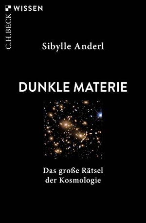 Anderl, Sibylle. Dunkle Materie - Das große Rätsel der Kosmologie. C.H. Beck, 2023.