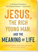 Jesus, the Rich Young Man, and the Meaning of Life