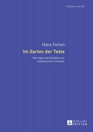 Felten, Hans. Im Garten der Texte - Vorträge und Aufsätze zur italienischen Literatur. Peter Lang, 2015.