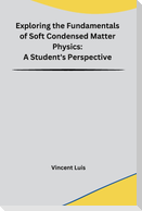 Exploring the Fundamentals of Soft Condensed Matter Physics