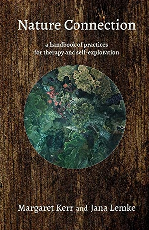 Lemke, Jana / Margaret Kerr. Nature Connection - A handbook for therapy and self-exploration. Triarchy Press, 2021.