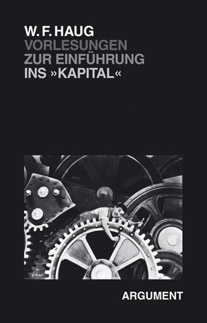 Haug, Wolfgang Fritz. Vorlesungen zur Einführung ins Kapital - Neufassung von 2005. Argument- Verlag GmbH, 2013.