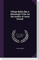 Village Belles [By A. Manning] 3 Vols. by the Author of 'mary Powell'