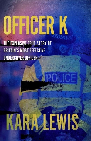 K, Officer. Officer K - The Explosive True Story of Britain's Most Effective Undercover Officer. Icon Books, 2026.