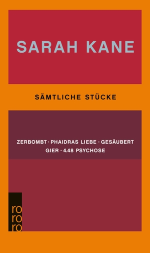 Kane, Sarah. Sämtliche Stücke - Zerbombt / Phaidras Liebe / Gesäubert / Gier / 4.48 Psychose. Rowohlt Taschenbuch, 2002.