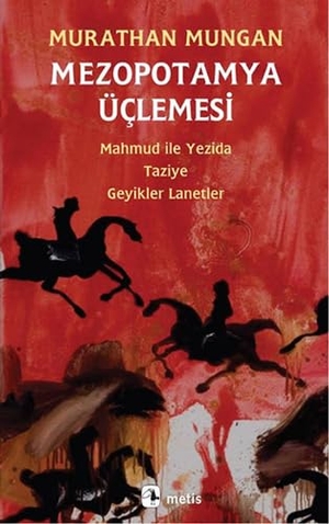Mungan, Murathan. Mezopotamya Üclemesi - Mahmud Ile Yezida - Taziye - Geyikler Lanetler. Metis Yayincilik, 2021.