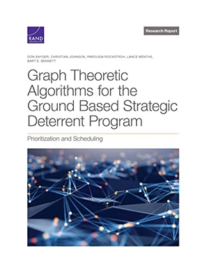 Snyder, Don / Johnson, Christian et al. Graph Theoretic Algorithms for the Ground Based Strategic Deterrent Program - Prioritization and Scheduling. RAND Corporation, 2022.