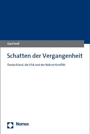 Krell, Gert. Schatten der Vergangenheit - Deutschland, die USA und der Nahost-Konflikt. Nomos Verlags GmbH, 2023.