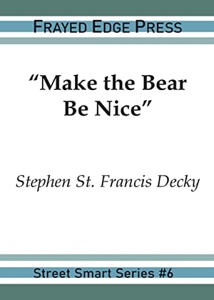 Decky, Stephen St Francis. "Make the Bear Be Nice". Frayed Edge Press, 2021.
