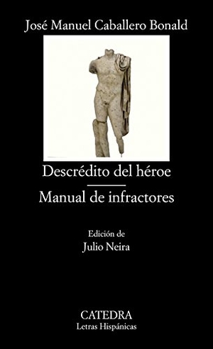 Caballero Bonald, José Manuel / Julio Neira. Descrédito del héroe ; Manual de infractores. Ediciones Cátedra, 2015.