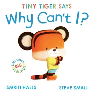 Halls, Smriti. Tiny Tiger says Why Can't I?. Simon & Schuster UK Ltd, 2025.