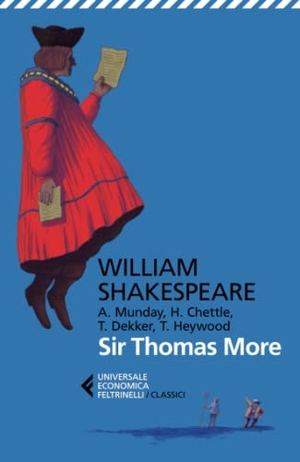 Shakespeare, William. Sir Thomas More. Con Anthony Munday, Henry Chettle, Thomas Heywood, Thomas Dekker. Testo originale a fronte. Feltrinelli, 2022.