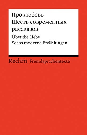Berthelmann, Gundela / Rainer Berthelmann (Hrsg.). Pro ljubov. Sest sovremennych rasskazov - Über die Liebe. Sechs moderne Erzählungen (Fremdsprachentexte). Reclam Philipp Jun., 2013.