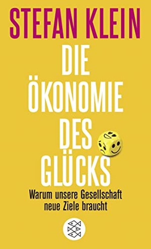 Klein, Stefan. Die Ökonomie des Glücks - Warum unsere Gesellschaft neue Ziele braucht. FISCHER Taschenbuch, 2019.