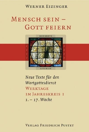 Eizinger, Werner. Mensch sein - Gott feiern. Werktage im Jahreskreis 1 - (1. bis 17. Woche). Neue Texte für den Wortgottesdienst. Pustet, Friedrich GmbH, 2004.