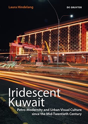 Hindelang, Laura. Iridescent Kuwait - Petro-Modernity and Urban Visual Culture since the Mid-Twentieth Century. Walter de Gruyter, 2021.