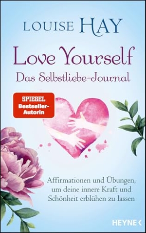 Hay, Louise. Love Yourself - Das Selbstliebe-Journal - Affirmationen und Übungen, um deine innere Kraft und Schönheit erblühen zu lassen. Heyne Taschenbuch, 2024.
