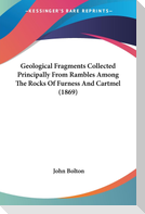 Geological Fragments Collected Principally From Rambles Among The Rocks Of Furness And Cartmel (1869)