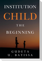 Institution Child - The Beginning