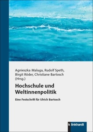 Maluga, Agnieszka / Rudolf Speth et al (Hrsg.). Hochschule und Weltinnenpolitik - Eine Festschrift für Ulrich Bartosch. Klinkhardt, Julius, 2025.