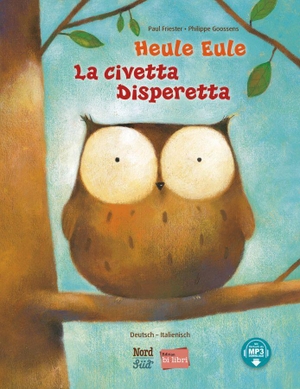 Friester, Paul / Philippe Goossens. Heule Eule (Deutsch-Italienisch) - Zweisprachiges Kinderbuch mit MP3-Hörbuch als Download. Hueber Verlag GmbH, 2025.