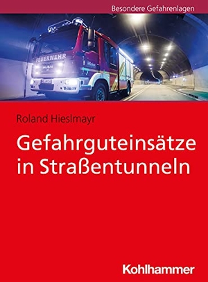 Hieslmayr, Roland. Gefahrguteinsätze in Straßentunneln. Kohlhammer W., 2021.