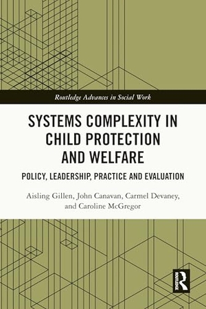 Gillen, Aisling / Canavan, John et al. Systems Complexity in Child Protection and Welfare - Policy, Leadership, Practice and Evaluation. Routledge, 2024.