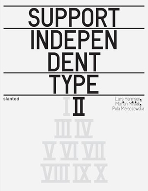 Harmsen, Lars / Pola Ma¿aczewska et al (Hrsg.). Support Independent Type II. Slanted Publishers UG, 2025.