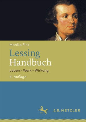 Fick, Monika. Lessing-Handbuch - Leben - Werk - Wirkung. Metzler Verlag, J.B., 2016.