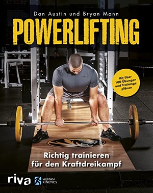 Austin, Dan / Bryan Mann. Powerlifting - Richtig trainieren für den Kraftdreikampf - mit über 100 Übungen und Trainingsplänen. riva Verlag, 2019.
