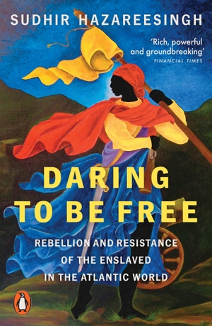 Hazareesingh, Sudhir. Daring to be Free - Rebellion and Resistance of the Enslaved in the Atlantic World. Penguin Books Ltd (UK), 2026.