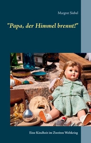 Siebel, Margret. "Papa, der Himmel brennt!" - Eine Kindheit im Zweiten Weltkrieg. Books on Demand, 2016.
