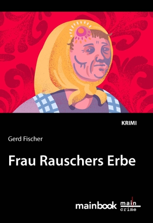 Fischer, Gerd. Frau Rauschers Erbe - Krimi. Mainbook Verlag, 2018.