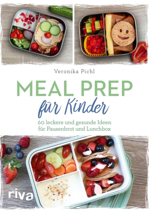 Pichl, Veronika. Meal Prep für Kinder - 60 leckere und gesunde Ideen für Pausenbrot und Lunchbox. riva Verlag, 2020.