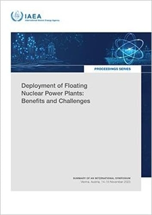 Iaea. Deployment of Floating Nuclear Power Plants: Benefits and Challenges - Summary of an International Symposium Held in Vienna, Austria, 14-15 November 2023. Mare Nostrum, 2026.