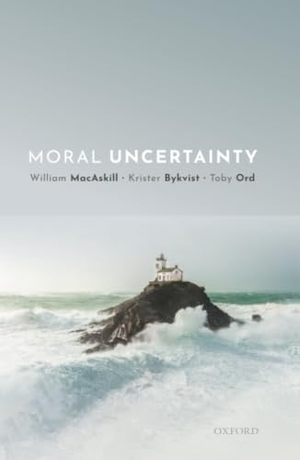 Macaskill, William / Bykvist, Krister et al. Moral Uncertainty. Oxford University Press, 2020.