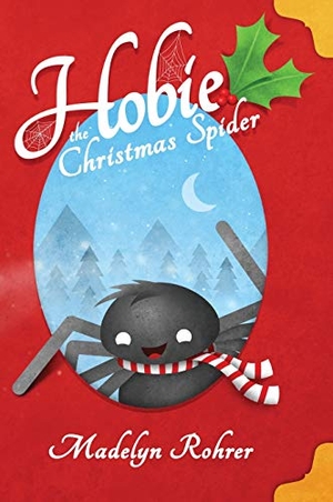 Rohrer, Madelyn. Hobie the Christmas Spider. Madelyn Rohrer, 2017.