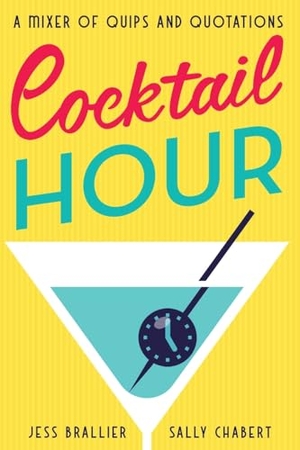 Brallier, Jess / Sally Chabert. Cocktail Hour - A Mixer of Quips and Quotations. Open Road Integrated Media, Inc., 2024.