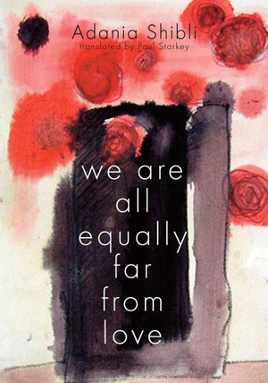 Shibli, Adania. We Are All Equally Far from Love. Amazon Digital Services LLC - Kdp, 2012.
