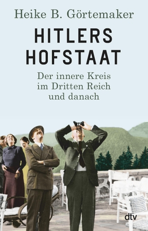 Görtemaker, Heike B.. Hitlers Hofstaat - Der innere Kreis im Dritten Reich und danach. dtv Verlagsgesellschaft, 2020.