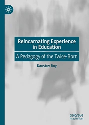 Roy, Kaustuv. Reincarnating Experience in Education - A Pedagogy of the Twice-Born. Springer International Publishing, 2020.