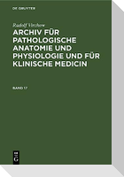 Rudolf Virchow: Archiv für pathologische Anatomie und Physiologie und für klinische Medicin. Band 17